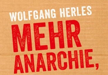 Mehr Anarchie, die Herrschaften!: Eine Anstiftung | Herles, Wolfgang, LMV-Verlag